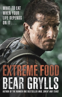 Extreme Food - What to eat when your life depends on it... - Bear Grylls (Paperback) 30-07-2015 