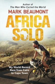 Africa Solo: My World Record Race from Cairo to Cape Town - Mark Beaumont (Paperback) 23-02-2017 