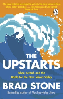 The Upstarts: Uber, Airbnb and the Battle for the New Silicon Valley - Brad Stone (Paperback) 05-04-2018 