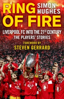 Ring of Fire: Liverpool into the 21st century: The Players' Stories - Simon Hughes (Paperback) 20-04-2017 