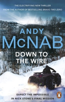 Nick Stone  Down to the Wire: The unmissable new Nick Stone thriller for 2022 from the bestselling author of Bravo Two Zero (Nick Stone, Book 21) - Andy McNab (Paperback) 03-08-2023 