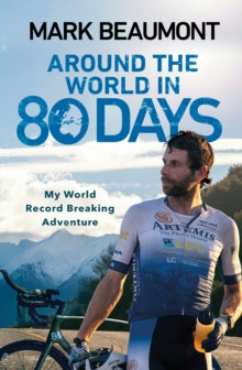 Around the World in 80 Days: My World Record Breaking Adventure - Mark Beaumont (Paperback) 30-05-2019 