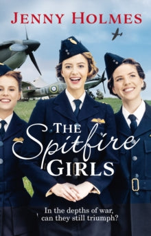 The Spitfire Girls  The Spitfire Girls: (The Spitfire Girls Book 1) - Jenny Holmes (Paperback) 22-08-2019 