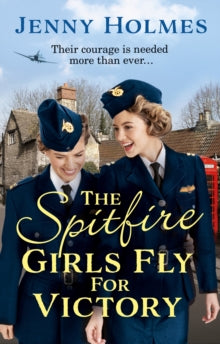 The Spitfire Girls  The Spitfire Girls Fly for Victory: An uplifting wartime story of hope and courage (The Spitfire Girls Book 2) - Jenny Holmes (Paperback) 30-04-2020 