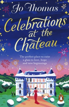Celebrations at the Chateau: Relax with the perfect romance this Christmas - Jo Thomas (Paperback) 28-10-2021 