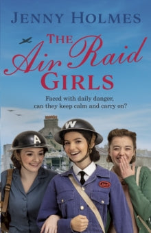 The Air Raid Girls  The Air Raid Girls: The first in an exciting and uplifting WWII saga series (The Air Raid Girls Book 1) - Jenny Holmes (Paperback) 15-04-2021 