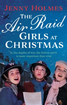 The Air Raid Girls  The Air Raid Girls at Christmas: A wonderfully festive and heart-warming new WWII saga (The Air Raid Girls Book 2) - Jenny Holmes (Paperback) 14-10-2021 