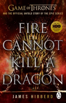 Fire Cannot Kill a Dragon: 'An amazing read' George R.R. Martin - James Hibberd (Paperback) 03-03-2022 