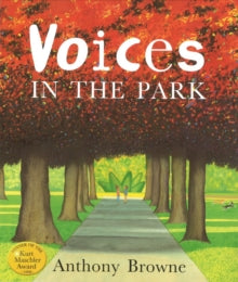 Voices in the Park - Anthony Browne (Paperback) 05-08-1999 Winner of Kurt Maschler Award 1998. Short-listed for Kate Greenaway Medal 1999 and LA Kate Greenaway Medal 1999.