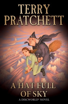 Discworld Novels  A Hat Full of Sky: (Discworld Novel 32) - Terry Pratchett (Paperback) 05-05-2005 