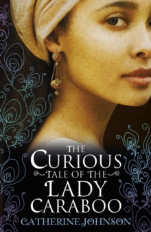 The Curious Tale of the Lady Caraboo - Catherine Johnson (Paperback) 02-07-2015 Short-listed for 