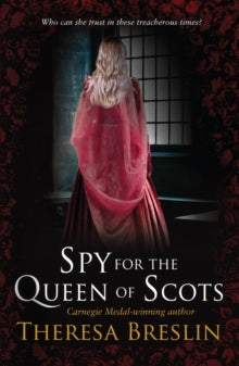 Spy for the Queen of Scots - Theresa Breslin (Paperback) 06-06-2013 Long-listed for Carnegie Medal 2013 (UK).