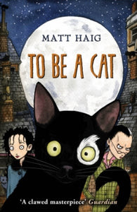 To Be A Cat - Matt Haig (Paperback) 02-05-2013 Long-listed for Carnegie Medal 2013 (UK).