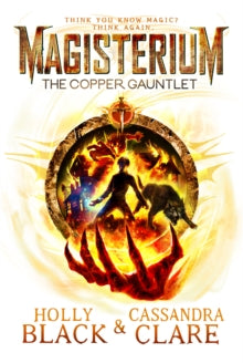 The Magisterium  Magisterium: The Copper Gauntlet - Cassandra Clare; Holly Black (Paperback) 03-09-2015 