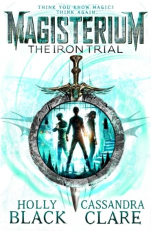 The Magisterium  Magisterium: The Iron Trial - Cassandra Clare; Holly Black (Paperback) 02-07-2015 Short-listed for Redbridge Childrens Book Award 2015 (UK).