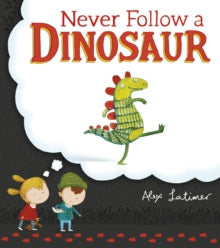 Never Follow a Dinosaur - Alex Latimer (Paperback) 07-07-2016 