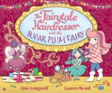 The Fairytale Hairdresser  The Fairytale Hairdresser and the Sugar Plum Fairy - Abie Longstaff; Lauren Beard (Paperback) 10-09-2015 