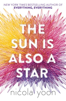 The Sun is also a Star - Nicola Yoon (Paperback) 03-11-2016 Short-listed for Waterstones Children's Book Prize: Older Fiction 2017.