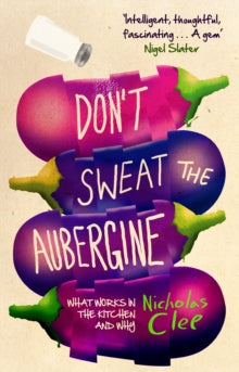 Don't Sweat the Aubergine: What Works in the Kitchen and Why - Nicholas Clee (Paperback) 26-04-2012 
