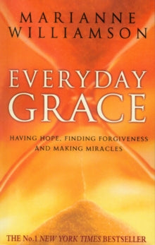 Everyday Grace: Having Hope, Finding Forgiveness And Making Miracles - Marianne Williamson (Paperback) 20-04-2010 