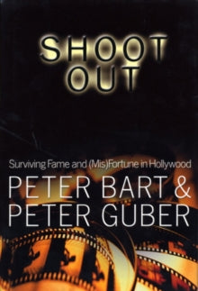 Shoot Out: Surving Fame and (Mis)Fortune in Hollywood - Peter Bart; Peter Guber (Paperback) 06-May-03 