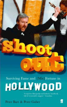 Shoot Out: Surving Fame and (Mis)Fortune in Hollywood - Peter Bart; Peter Guber (Paperback) 17-Jun-04 