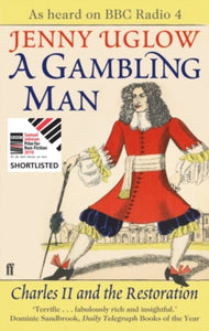 A Gambling Man: Charles II and the Restoration - Jenny Uglow; Jenny Uglow (Paperback) 01-May-10 Short-listed for BBC Samuel Johnson Prize for Non-Fiction 2010.