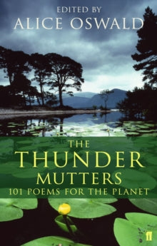 The Thunder Mutters: 101 Poems for the Planet - Alice Oswald (Paperback) 06-Apr-06 