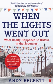 When the Lights Went Out: Britain in the Seventies - Andy Beckett (Paperback) 28-Jan-10 