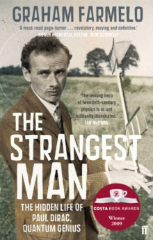 The Strangest Man: The Hidden Life of Paul Dirac, Quantum Genius - Graham Farmelo (Paperback) 24-12-2009 Winner of Costa Biography Award 2009.