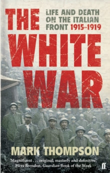 The White War: Life and Death on the Italian Front, 1915-1919 - Mark Thompson (Paperback) 02-04-2009 Short-listed for Orwell Prize 2009.