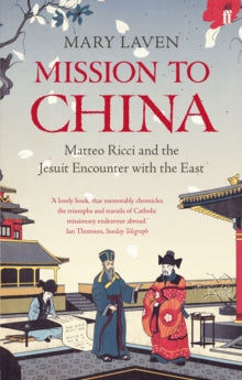 Mission to China: Matteo Ricci and the Jesuit Encounter with the East - Mary Laven (Paperback) 05-01-2012 