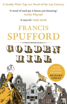 Golden Hill: 'My favourite book of the last 5 years'-Richard Osman - Francis Spufford (Paperback) 29-09-2016 Winner of COSTA Best First Novel Award 2016 (UK) and Ondaatje Prize 2017 (UK). Short-listed for Folio Prize 2017 (UK).