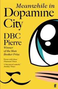Meanwhile in Dopamine City: Shortlisted for the Goldsmiths Prize 2020 - DBC Pierre (Paperback) 06-05-2021 