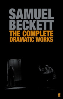 The Complete Dramatic Works of Samuel Beckett - Samuel Beckett (Paperback) 05-Jan-06 