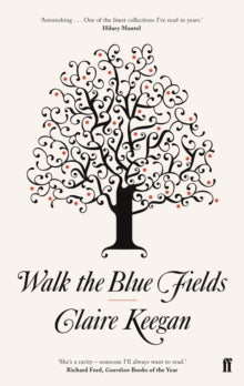 Walk the Blue Fields - Claire Keegan (Paperback) 01-05-2008 Winner of Edge Hill Prize for the Short Story 2008.