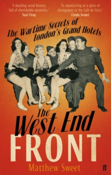 The West End Front: The Wartime Secrets of London's Grand Hotels - Matthew Sweet (Paperback) 07-06-2012 