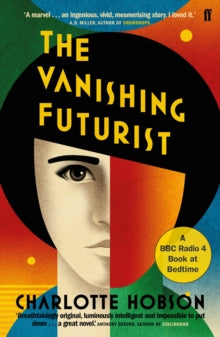 The Vanishing Futurist - Charlotte Hobson (Paperback) 02-03-2017 Short-listed for Walter Scott Prize for Historical Fiction 2017.