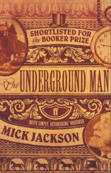 The Underground Man - Mick Jackson (Paperback) 02-Aug-07 Short-listed for Booker Prize for Fiction 1997.