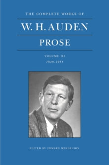 W. H. Auden Prose Volume 3 (1949-1955) - W.H. Auden; Professor Edward Mendelson (Hardback) 03-Apr-08 