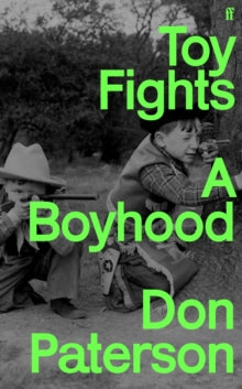 Toy Fights: A Boyhood - 'A classic of its kind' William Boyd - Don Paterson (Hardback) 19-01-2023 