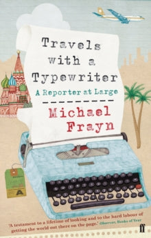 Travels with a Typewriter: A Reporter at Large - Michael Frayn (Paperback) 02-Sep-10 