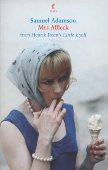 Mrs Affleck: from Ibsen's Little Eyolf - Samuel Adamson; Henrik Ibsen (Paperback) 05-Feb-09 