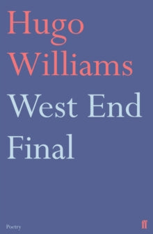 West End Final - Hugo Williams (poetry ed Spectator) (Paperback) 02-07-2009 Short-listed for T S Eliot Prize 2009.