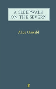 A Sleepwalk on the Severn - Alice Oswald (Paperback) 02-04-2009 