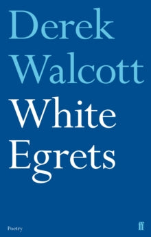 White Egrets - Derek Walcott Estate (Paperback) 27-01-2011 Winner of T S Eliot Prize 2010.