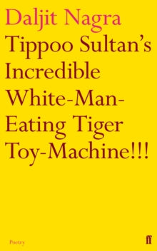 Tippoo Sultan's Incredible White-Man-Eating Tiger Toy-Machine!!! - Daljit Nagra (Paperback) 07-Jun-12 