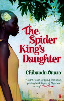 The Spider King's Daughter - Chibundu Onuzo (Paperback) 07-02-2013 Winner of Betty Trask Award 2013. Long-listed for Dylan Thomas Prize 2012.