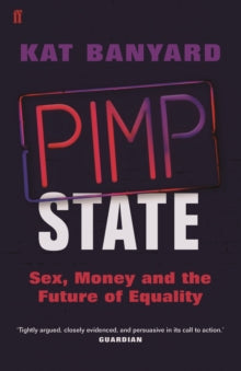 Pimp State: Sex, Money and the Future of Equality - Kat Banyard (Paperback) 06-Jul-17 