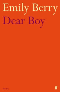 Dear Boy - Emily Berry (Paperback) 07-03-2013 Winner of Felix Dennis Forward Poetry Prize for Best First Collection 2013.